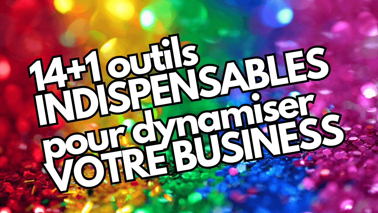 14+1 outils indispensables pour dynamiser votre business